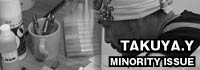TAKUYA.Y MINORITY ISSUE/A-FILES オルタナティヴ・ストリートカルチャー・ウェブマガジン