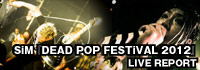 SiM 『DEAD POP FESTiVAL 2012』LIVE REPORT at LIQUIDROOM /A-FILES オルタナティヴ・ストリートカルチャー・ウェブマガジン
