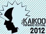 KAIKOO POPWAVE FESTIVAL’12 KAIKOO POPWAVE FESTIVAL’12