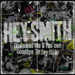 HEY SMITH - 『Download Me If You Can/Goodbye To Say Hello』