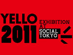 YELLO 2011 EXHIBITION at SOCIAL TOKYO