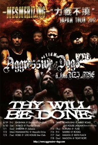 Aggressive Dogs aka UZI-ONE & Thy Will Be Done (MA) Japan Tour 2012 - MESMERIZING-"力戦不撓 "