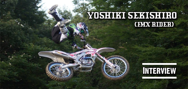 YOSHIKI SEKISHIRO (FMX RIDER) interview