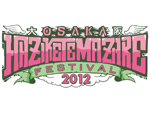 OSAKA HAZIKETEMAZARE FESTIVAL 2012