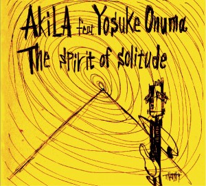 AKiLA feat. Yosuke Onuma　 "The spirit of solitude"