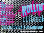 ROLLIN’ outbreak – 2013.03.09(SAT) at STAND BOP