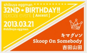 [ Ascent ]  shibuya eggman 32nd. birthday - 2013/3/21(木) at shibuya eggman