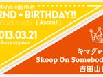 [ Ascent ]  shibuya eggman 32nd. birthday – 2013/3/21(木) at shibuya eggman