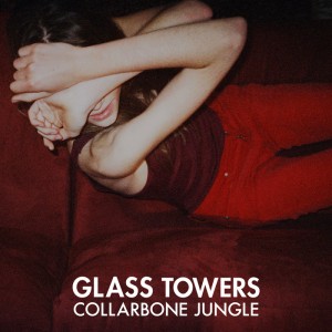 Glass Towers - 日本デビュー・コンパイル盤 『Collarbone Jungle』