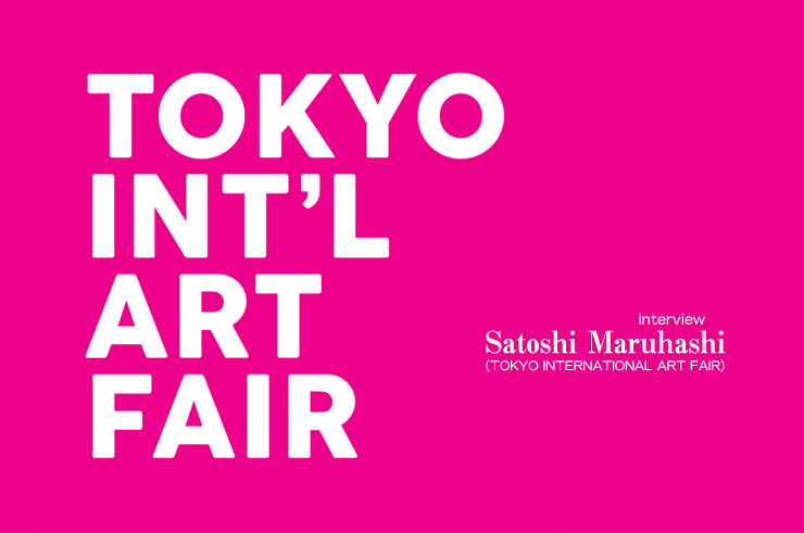 Satoshi Maruhashi (TOKYO INTERNATIONAL ART FAIR) Interview