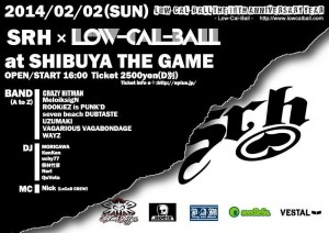 Low-Cal-Ball The 10th Anniversary Year – SRH x Low-Cal-Ball – 2014/02/02(SUN) at SHIBUYA THE GAME