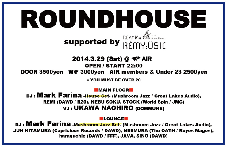 ROUNDHOUSE supported by RÉMY:ÜSIC　2014.03.29 (Sat) at 代官山AIR