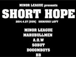 MINOR LEAGUE presents SHORT HOPE 2014.4.27(sun) at 新宿LOFT