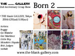 THE blank GALLERY 2nd Anniversary Exhibition “Born 2 _____.”  2014.04.26(sat)～05.18(sun)