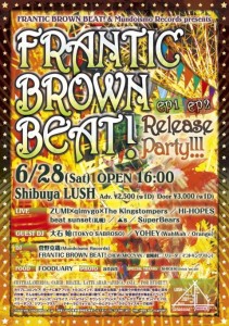 FRANTIC BROWN BEAT! & Mundoismo Records presents 「FRANTIC BROWN BEAT! EP1 & EP2 Release Party!!!」2014.06.28(sat) at 渋谷LUSH