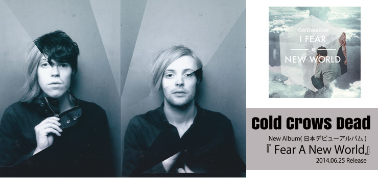 Cold Crows Dead - New Album (日本デビューアルバム)　『I Fear A New World』 Release 