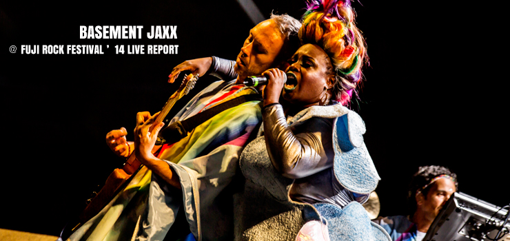 BASEMENT JAXX ＠ FUJI ROCK FESTIVAL ’14 LIVE REPORT
