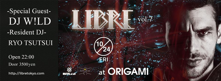 LIBRE vol.7 feat DJ W!LD 2014.10.24(Fri) at 表参道ORIGAMI