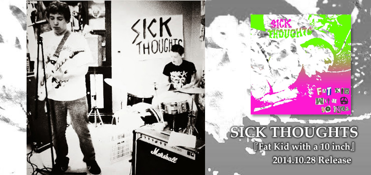 SICK THOUGHTS - 『Fat Kid with a 10 inch』 Release