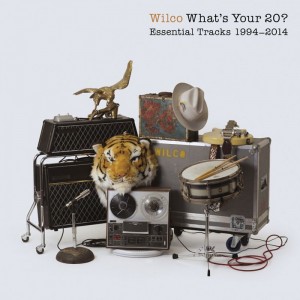 WILCO - WHAT'S YOUR 20? ESSENTIAL TRACKS 1994-2014