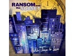 RANSOM AND THE SUBSET - New Album 『No Time To Lose』 / A-FILES オルタナティヴ ストリートカルチャー ウェブマガジン