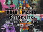 PRINT MAFIA　“Portraits”　2015年1月25日(日)～2月11日(水・祝) at THE blank GALLERY / A-FILES オルタナティヴ ストリートカルチャー ウェブマガジン