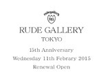 RUDE GALLERY が15周年を迎える2015年2月11日（水・祝日）に『RUDE GALLERY TOKYO』としてリニューアルオープン！