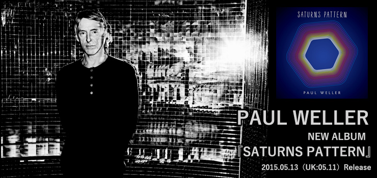 PAUL WELLER - New Album 『SATURNS PATTERN』 Release