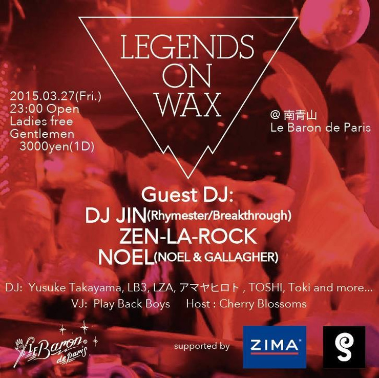 LEGENDS ON WAX　Supported by：ZIMA　2015.03.27 (fri) at 青山 Le Baron de Paris