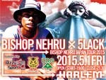 Bishop Nehru × 5lack -BISHOP NERHU JAPAN TOUR 2015／2015.05.01(Fri) at 渋谷 HARLEM PLUS