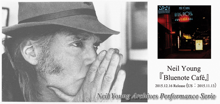 Neil Young - ライヴ・アーカイヴ・シリーズ『Bluenote Café』Release