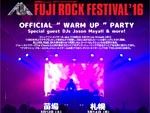 FUJI ROCK FESTIVAL ’16 【プレイベント】OFFICIAL “WARM UP” PARTY　2016/3/12（土）苗場、3/14（月）札幌、3/17（木）大阪、3/18（金）東京