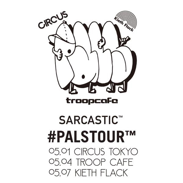SARCASTIC™ #PALSTOUR™  【東京】2016.05.01(SUN)CIRCUS TOKYO／【神戸】05.04(WED/祝前) TROOP CAFE／【福岡】05.07(SAT) Kieth Flack