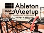 Ableton Meetup Tokyo Vol.6 Production Technique Special 2016年6月28日（火）at 三軒茶屋 Space Orbit