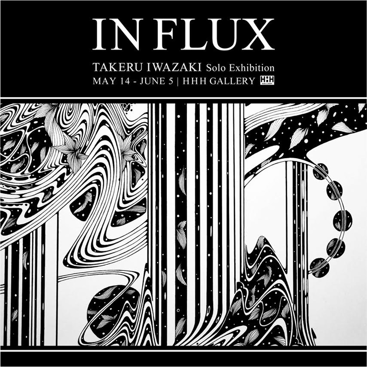 Takeru Iwazaki solo exhibition “IN FLUX”　2016年5月14日(土)～ 2016年6月5日(日) at HHH gallery