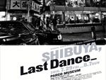 SHIBUYA PARCO MUSEUM FINAL EXHIBITION 2016 『SHIBUYA, Last Dance_』2016年 7月29日(金)～8月7日(日) at パルコミュージアム（渋谷パルコ PART1・3F）、 エントランスホール（渋谷パルコ PART1・1F）
