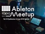 『Ableton Meetup Tokyo Vol.10 Synthesizer Special』2016年12月16日(金) at 三軒茶屋Space Orbit