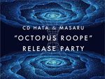 『CD HATA＆MASARU OctopusRoope Release Party』開催記念インタビュー(前編)