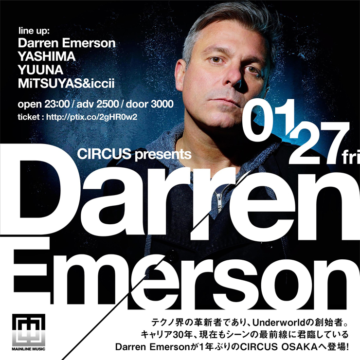 『Darren Emerson japan tour 2017』2017.01.27(fri) at CIRCUS OSAKA,／01.28(sat) at WOMB