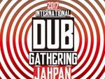 『INTERNATIONAL DUB GATHERING 2017 JAPAN LAUNCH PARTY』2017.3.18 (SAT) at 心斎橋 SUNHALL ～出演アーティスト発表～