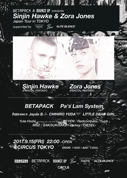  BETAPACK & BOUNCE UP presents 『Sinjin Hawke & Zora Jones Japan Tour in TOKYO』supported by VENTURER CAPSULE TOKYO & Bae Tokyo & ELITE SILENCE 2017.09.15(FRI) at CIRCUS TOKYO