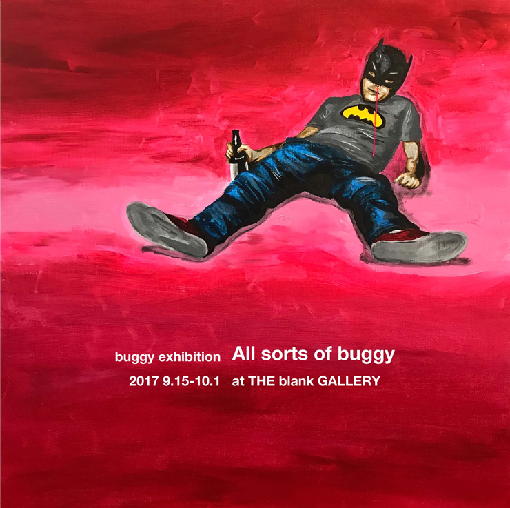 buggy solo exhibition『All sorts of buggy』2017年9月15日（金）～10月1日（日）at THE blank GALLERY