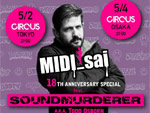 『MIDI_sai -18th anniversary special!!- feat. Soundmurderer a.k.a. Todd Osborn』2018.05.02(WED) at CIRCUS Tokyo／05.04(FRI) at CIRCUS Osaka