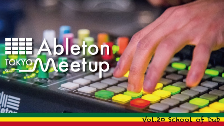 『Ableton Meetup Tokyo Vol.20 School of Dub』2018.08.24（Fri)  at 恵比寿TimeOut Cafe & Diner