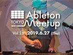 『Ableton Meetup Tokyo Vol.25』2019.06.27（Thu) at 三軒茶屋 Space Orbit
