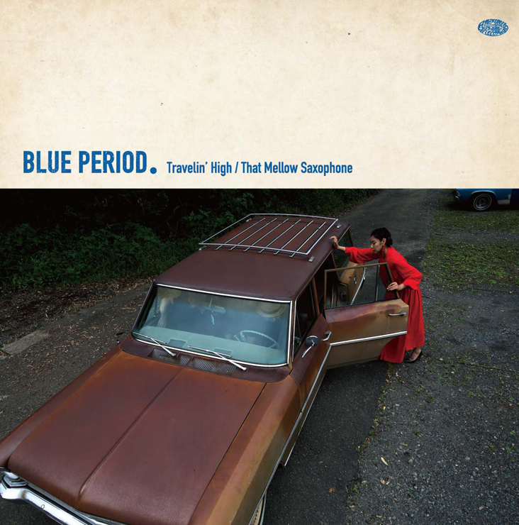 BLUE PERIOD - 7inch『Travelin’ High / That Mellow Saxophone』Release