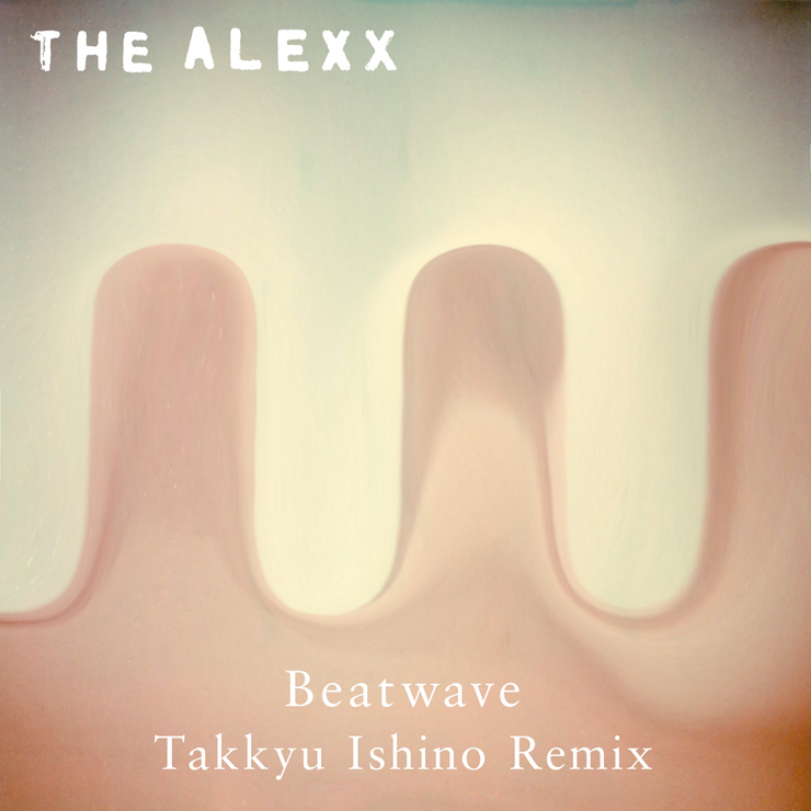 THE ALEXX『BEATWAVE (Takkyu Ishino Remix)』配信リリース & MV公開