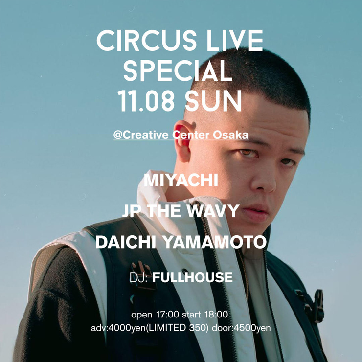 『CIRCUS LIVE presents MIYACHI , JP THE WAVY , DAICHI YAMAMOTO』2020年11月8日（日）at クリエイティブセンター大阪 