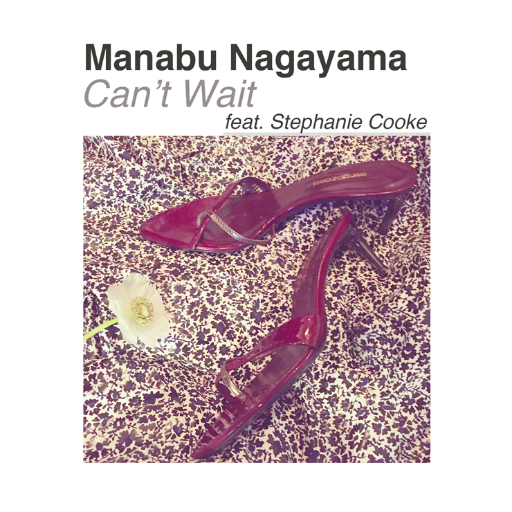 Manabu Nagayama - New Single『Can’t Wait feat.Stephanie Cooke』Release