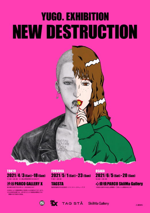 YUGO. EXHIBITION「NEW DESTRUCTION」2021年4月3日(土)～4月18日(日) at 渋谷PARCO B1F GALLERY X